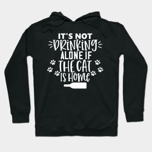 It's Not Drinking Alone If The Cat Is Home. Funny Cat Lover Design. Hoodie